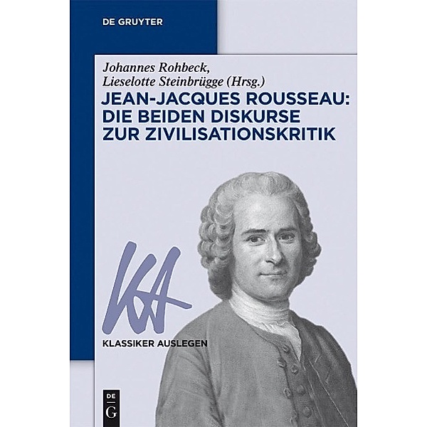 Jean-Jacques Rousseau: Die beiden Diskurse zur Zivilisationskritik / Klassiker auslegen Bd.53