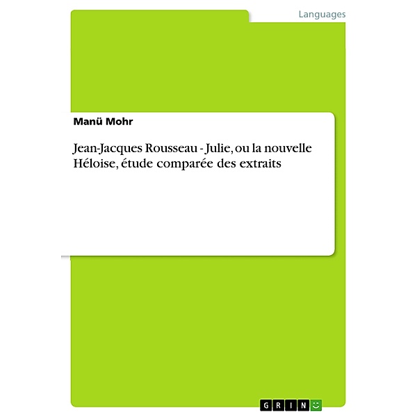 Jean-Jacques Rousseau - Julie, ou la nouvelle Héloise, étude comparée des extraits, Manü Mohr