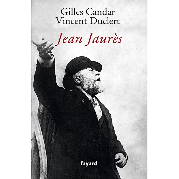 Jean Jaurès / Biographies Historiques, Gilles Candar, Vincent Duclert