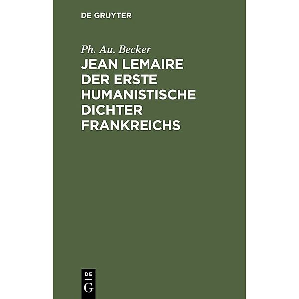 Jean Lemaire der erste humanistische Dichter Frankreichs, Ph. Au. Becker