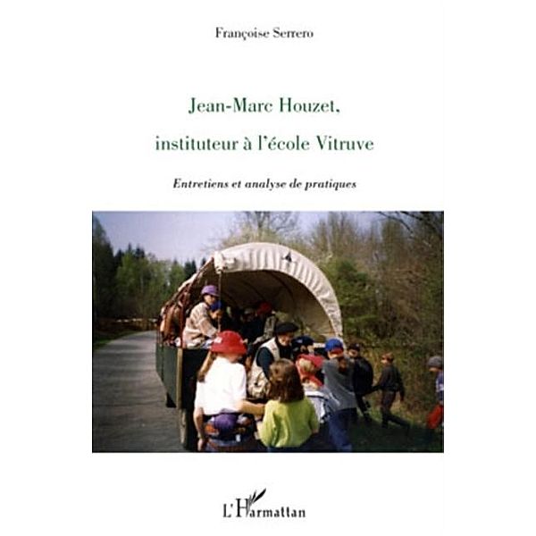 Jean-marc houzet, instituteur A l'ecole vitruve - entretiens / Hors-collection, Francoise Serrero