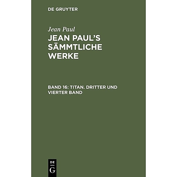 Jean Paul: Jean Paul's Sämmtliche Werke / Band 16 / Titan. Dritter und vierter Band, Jean Paul