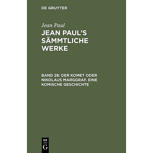 Jean Paul: Jean Paul's Sämmtliche Werke / Band 28 / Der Komet oder Nikolaus Marggraf. Eine komische Geschichte, Jean Paul