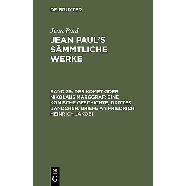 Jean Paul: Jean Paul's Sämmtliche Werke / Band 29 / Der Komet oder Nikolaus Marggraf: Eine komische Geschichte, drittes Bändchen. Briefe an Friedrich Heinrich Jakobi, Jean Paul