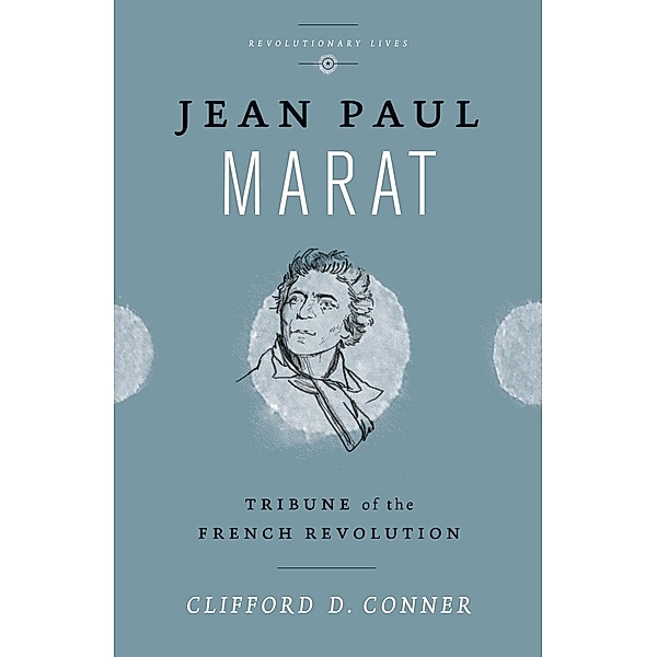 Jean Paul Marat / Revolutionary Lives, Clifford D. Conner