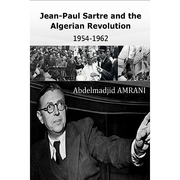 Jean-Paul Sartre and the Algerian Revolution :1954-1962, Abdelmadjid AMRANI (Philosopher)