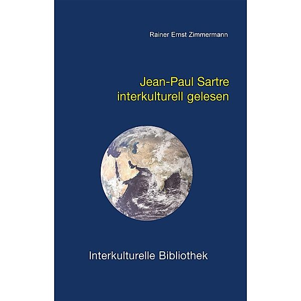 Jean-Paul Sartre interkulturell gelesen / Interkulturelle Bibliothek Bd.59, Rainer E Zimmermann