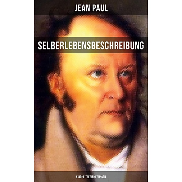 Jean Paul: Selberlebensbeschreibung - Kindheitserinnerungen, Jean Paul
