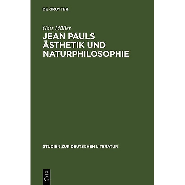 Jean Pauls Ästhetik und Naturphilosophie / Studien zur deutschen Literatur Bd.73, Götz Müller