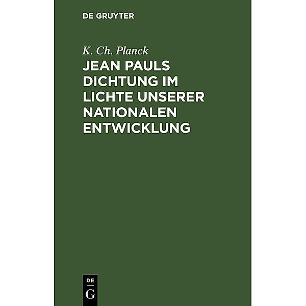 Jean Pauls Dichtung im Lichte unserer nationalen Entwicklung, K. Ch. Planck