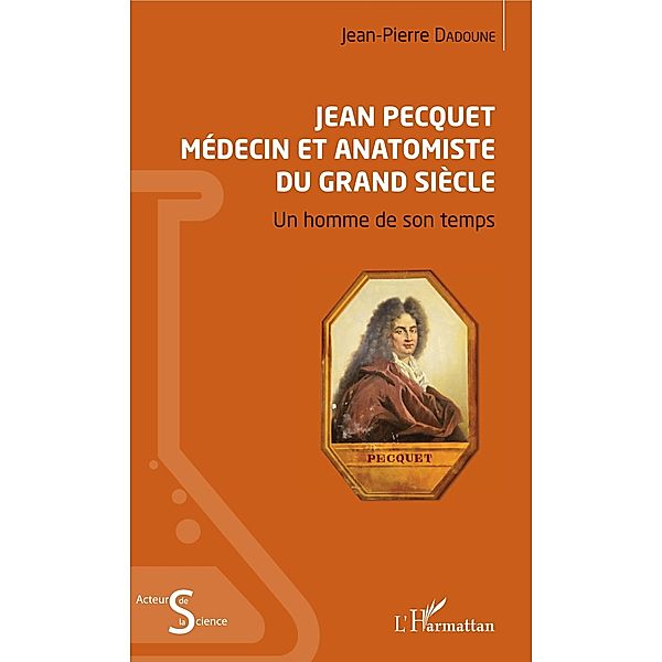 Jean Pecquet médecin et anatomiste du grand siècle, Dadoune Jean-Pierre Dadoune