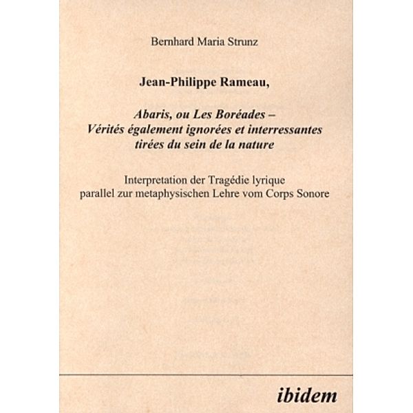 Jean-Philippe Rameau, Abaris, ou Les Boréades - Vérités également ignorées et interressantes tirées du sein de la nature, Bernhard Strunz