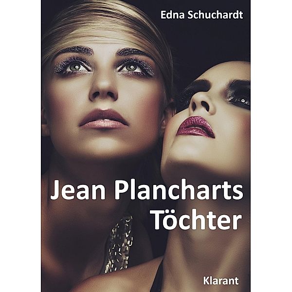 Jean Plancharts Töchter. Roman - Liebe, Lust und Leidenschaft..., Edna Schuchardt, Ednor Mier