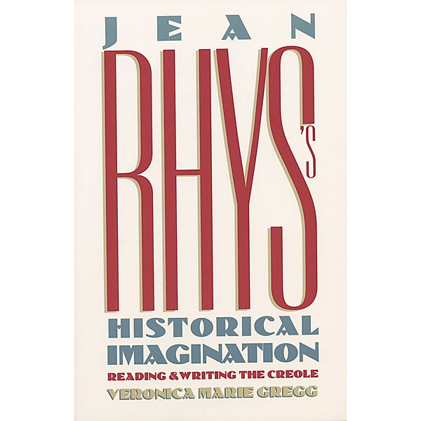 Jean Rhys's Historical Imagination, Veronica Marie Gregg