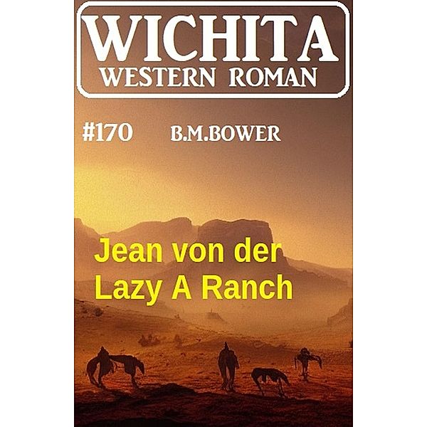 Jean von der Lazy A Ranch: Wichita Western Roman 170, B. M. Bower
