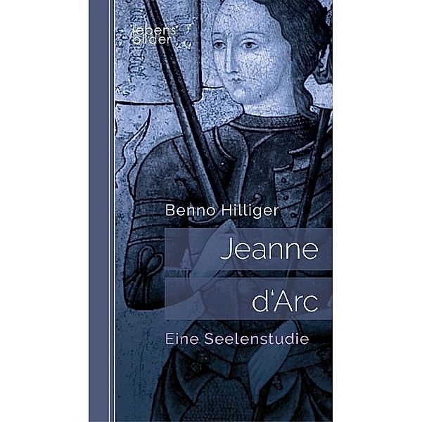 Jeanne d'Arc. Das Geheimnis ihrer Sendung, Benno Hilliger