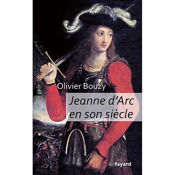 Jeanne d'Arc en son siècle / Divers Histoire, Olivier Bouzy