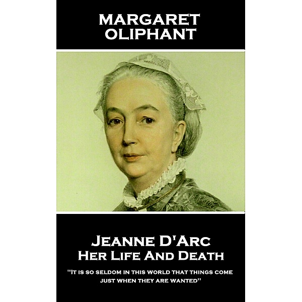 Jeanne D'Arc: Her Life And Death, Margaret Oliphant