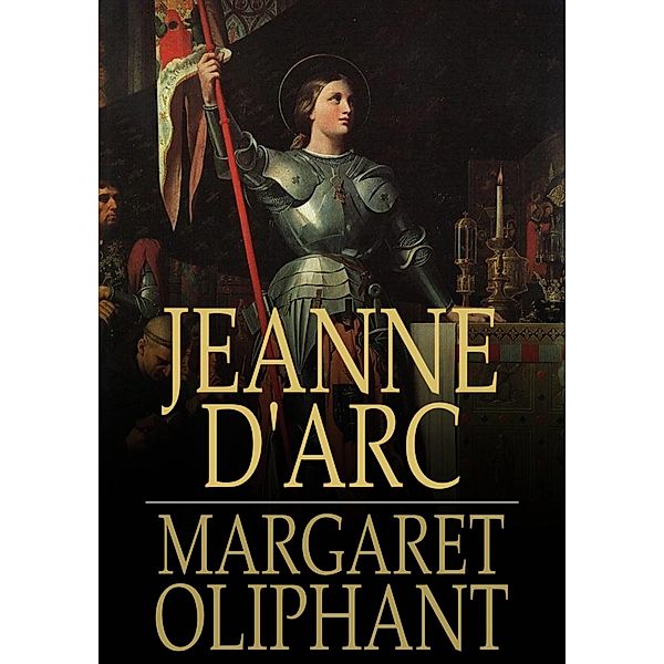 Jeanne d'Arc / The Floating Press, Margaret Oliphant