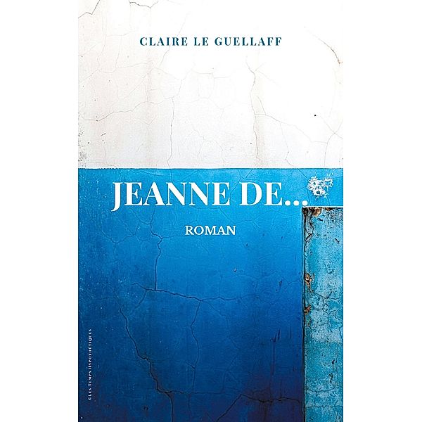 Jeanne De..., Claire Le Guellaff