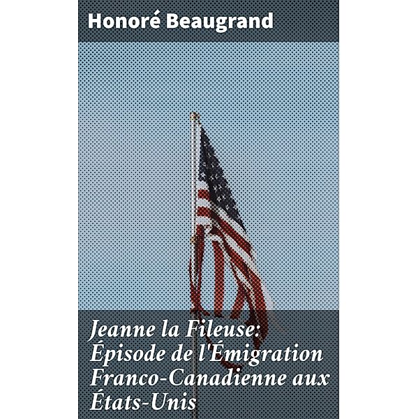 Jeanne la Fileuse: Épisode de l'Émigration Franco-Canadienne aux États-Unis, Honoré Beaugrand
