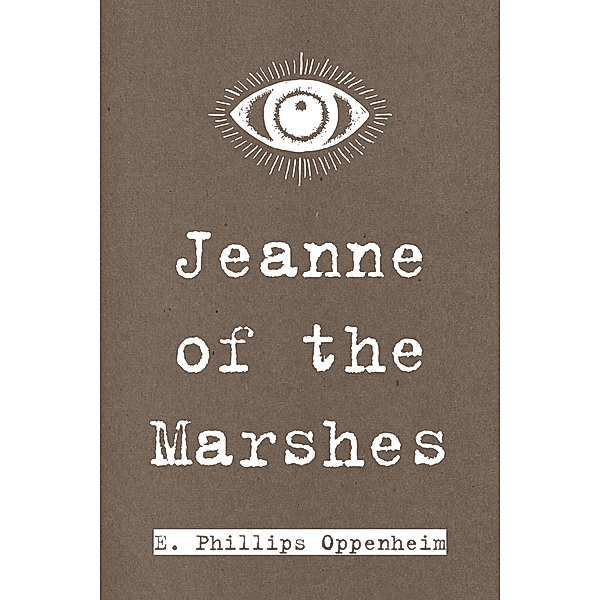 Jeanne of the Marshes, E. Phillips Oppenheim