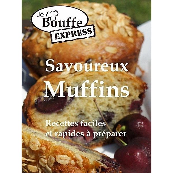 JeBouffe-Express Savoureux Muffins Recettes faciles et rapides a preparer / JeBouffe, JeBouffe