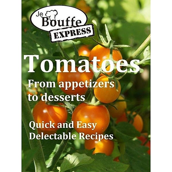 JeBouffe-Express Tomatoes from appetizer to dessert / JeBouffe, JeBouffe