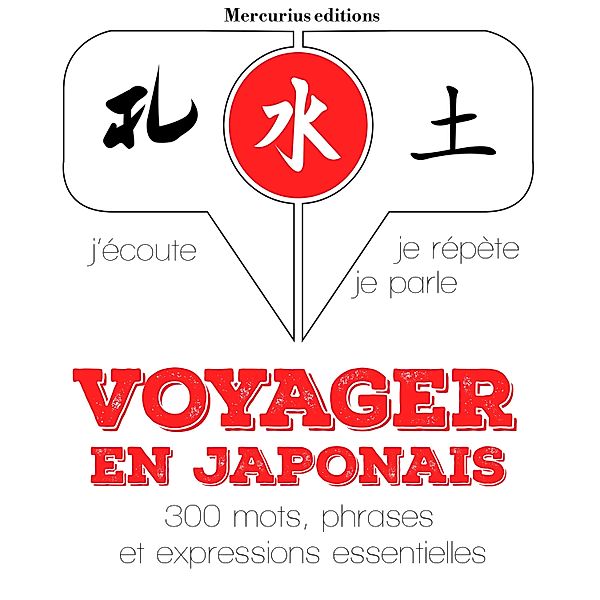 J'écoute, je répète, je parle - Voyager en japonais, JM Gardner