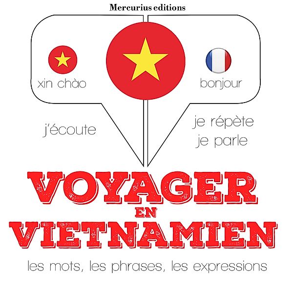 J'écoute, je répète, je parle - Voyager en vietnamien, JM Gardner