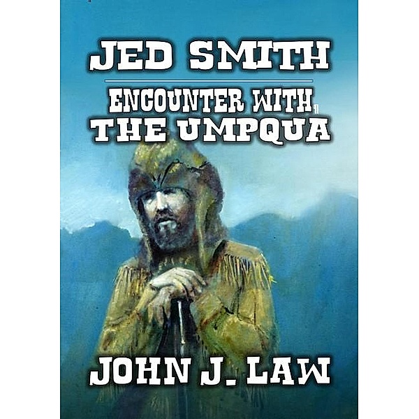 Jed Smith - Encounter with the Umpqua, John J. Law