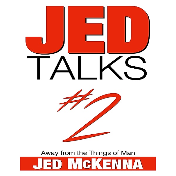 Jed Talks #2: Away from the Things of Man, Jed McKenna