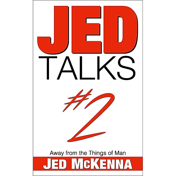 Jed Talks #2: Away from the Things of Man (Jed Talks Series, #2), Jed McKenna