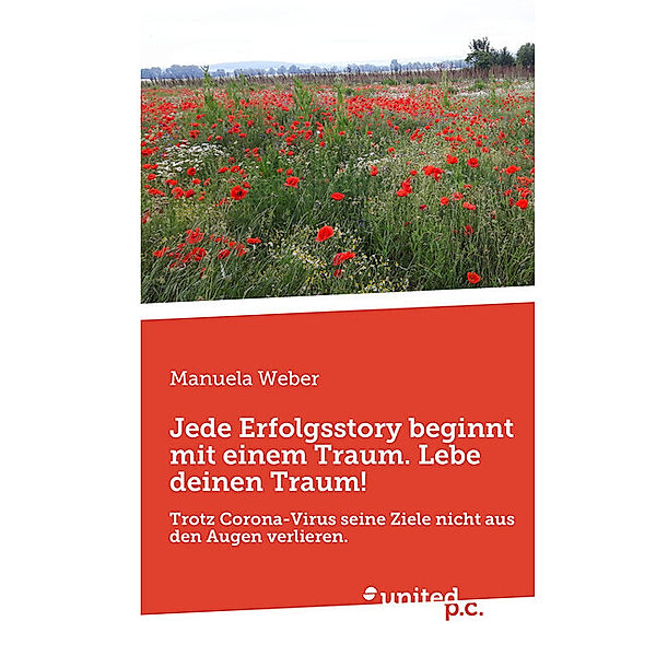 Jede Erfolgsstory beginnt mit einem Traum. Lebe deinen Traum!, Manuela Weber