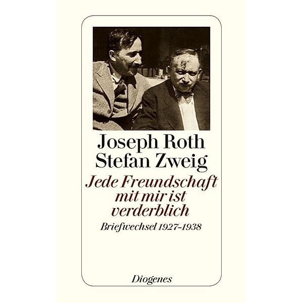 Jede Freundschaft mit mir ist verderblich, Joseph Roth, Stefan Zweig