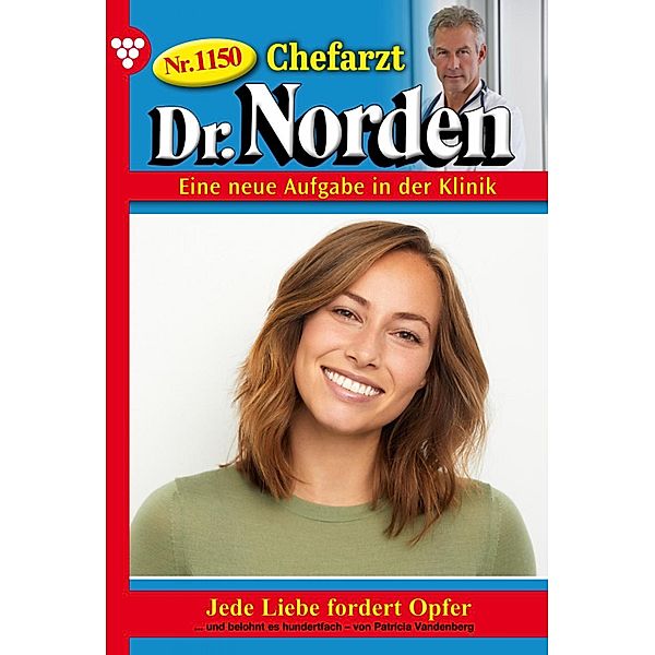 Jede Liebe fordert Opfer / Chefarzt Dr. Norden Bd.1150, Patricia Vandenberg
