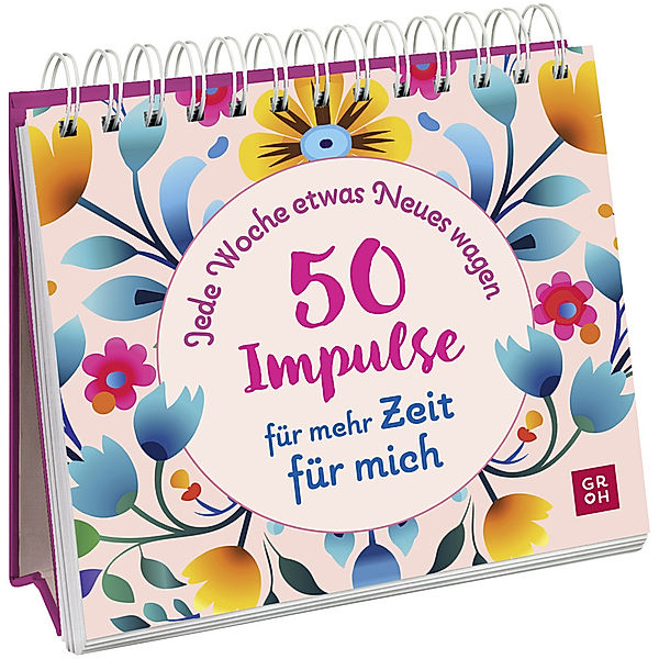 Jede Woche etwas Neues wagen - 50 Impulse für mehr Zeit für mich