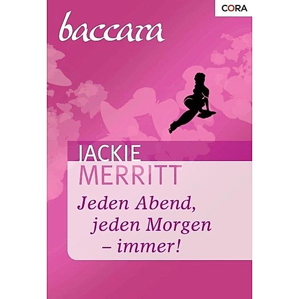 Jeden Abend, jeden Morgen - immer! / Baccara Romane Bd.1146, Jackie Merritt