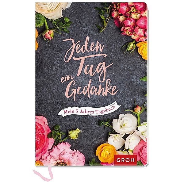 Jeden Tag ein Gedanke - mein 5-Jahres-Tagebuch (Blumen), Groh Verlag