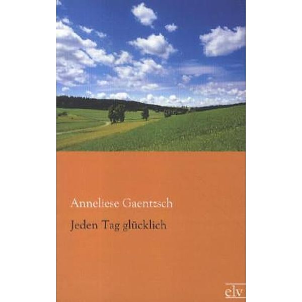 Jeden Tag glücklich, Anneliese Gaentzsch