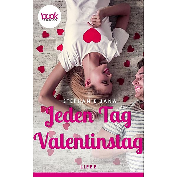 Jeden Tag Valentinstag (Kurzgeschichte, Liebe) / Die 'booksnacks' Kurzgeschichten Reihe Bd.155, Stephanie Jana