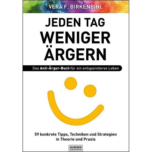 Jeden Tag weniger ärgern! Das Anti-Ärger-Buch für ein entspannteres Leben, Vera F. Birkenbihl