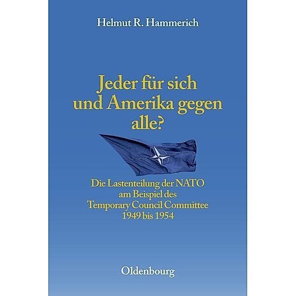 Jeder für sich und Amerika gegen alle? / Entstehung und Probleme des Atlantischen Bündnisses Bd.5, Helmut R. Hammerich