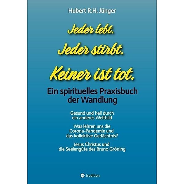 Jeder lebt. Jeder stirbt. Keiner ist tot., Hubert R.H. Jünger