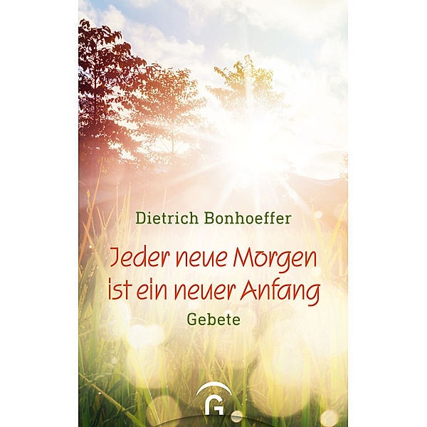 Jeder neue Morgen ist ein neuer Anfang, Dietrich Bonhoeffer