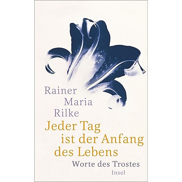 Jeder Tag ist der Anfang des Lebens, Rainer Maria Rilke