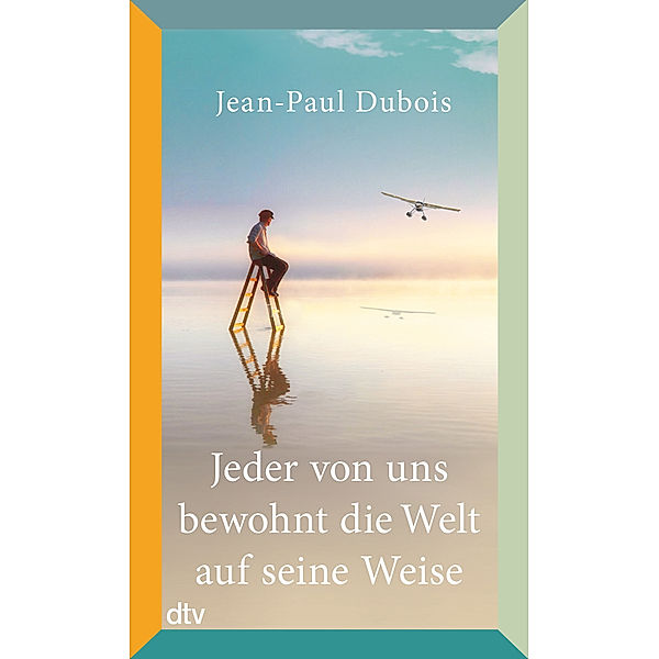 Jeder von uns bewohnt die Welt auf seine Weise, Jean-Paul Dubois