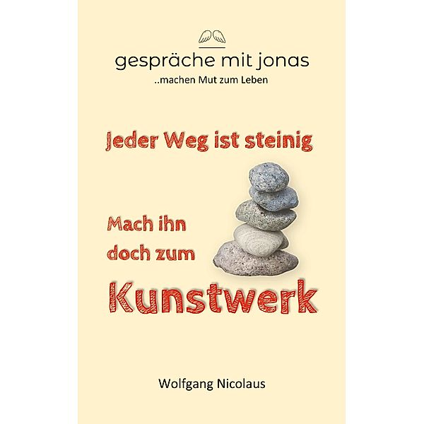 Jeder Weg ist steinig. Mach ihn doch zum Kunstwerk, Wolfgang Nicolaus