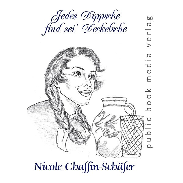 Jedes Dippsche find sei' Deckelsche, Nicole Chaffin-Schäfer