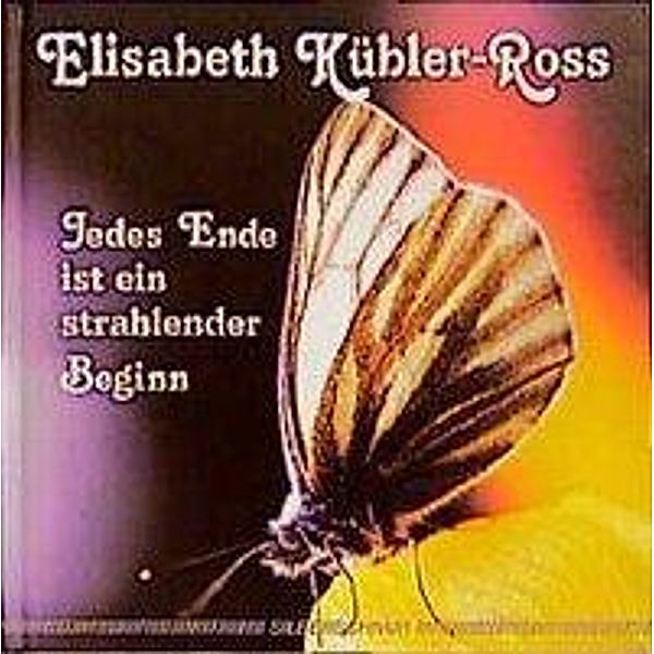 Jedes Ende ist ein strahlender Beginn, Elisabeth Kübler-Ross